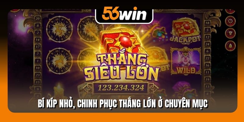 Bí kíp nhỏ, chinh phục thắng lớn ở chuyên mục