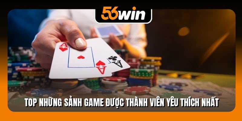 Top những sảnh game được thành viên yêu thích nhất